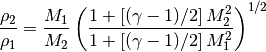 \frac{\rho_{2}}{\rho_{1}} = \frac{M_{1}}{M_{2}} \left( \frac{1 + \left[ (\gamma-1)/2 \right] M_{2}^2 }{ 1 + \left[ (\gamma-1)/2 \right] M_{1}^2 } \right) ^{1/2}