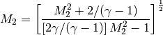 M_{2} = \left[ \frac{ M_{2}^2 + 2 / (\gamma -1) }{ \left[ 2 \gamma /( \gamma -1 ) \right] M_{2}^2 - 1 } \right]^ {\frac{1}{2}}