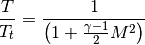 \frac{T}{T_{t}} = \frac{1}{\left(1 + \frac{\gamma-1}{2} M^{2}\right)}