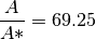 \frac{A}{A*} = 69.25