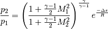 \frac{p_{2}}{p_{1}} = \left( \frac{ 1 + \frac{\gamma-1}{2}M_{1}^2}{1 + \frac{\gamma-1}{2}M_{2}^2} \right)^{\frac{\gamma}{\gamma-1}}e^{\frac{-\Delta s}{R}}