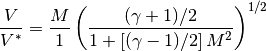\frac{V}{V^*} = \frac{M}{1} \left( \frac {(\gamma+1)/2 }{ 1 + \left[ (\gamma-1)/2 \right] M^2} \right) ^ {1/2}