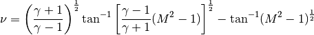 \nu = \left( \frac{\gamma + 1}{\gamma -1} \right)^{\frac{1}{2}} \tan^{-1} \left[ \frac{\gamma-1}{\gamma+1} (M^2 -1) \right] ^{\frac{1}{2}} - \tan^{-1}(M^2 - 1)^{\frac{1}{2}}