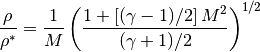 \frac{\rho}{\rho^*} = \frac{1}{M} \left( \frac{ 1 + \left[ (\gamma-1)/2 \right] M^2} {(\gamma+1)/2 } \right) ^ {1/2}