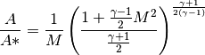 \frac{A}{A*} = \frac{1}{M} \left( \frac{1 + \frac{\gamma-1}{2} M^2}{ \frac{\gamma+1}{2}} \right)^{\frac{\gamma+1}{2(\gamma-1)}}
